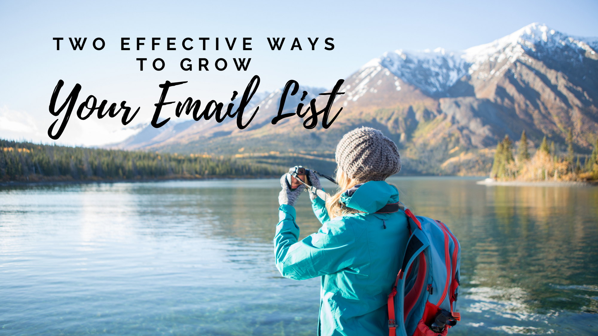 A Guide for Landscape Photographers: Two Effective Ways to Grow Your Email List